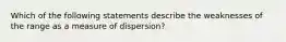 Which of the following statements describe the weaknesses of the range as a measure of dispersion?