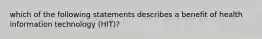 which of the following statements describes a benefit of health information technology (HIT)?