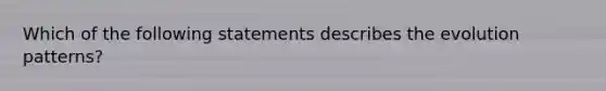 Which of the following statements describes the evolution patterns?