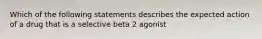 Which of the following statements describes the expected action of a drug that is a selective beta 2 agonist