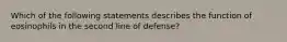 Which of the following statements describes the function of eosinophils in the second line of defense?