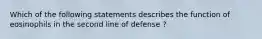 Which of the following statements describes the function of eosinophils in the second line of defense ?