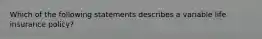 Which of the following statements describes a variable life insurance policy?