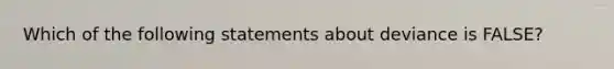 Which of the following statements about deviance is FALSE?