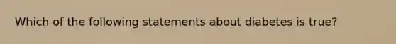 Which of the following statements about diabetes is true?