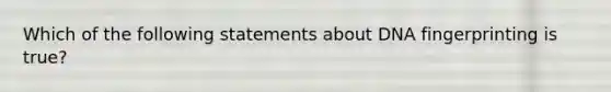 Which of the following statements about DNA fingerprinting is true?