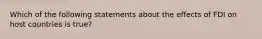 Which of the following statements about the effects of FDI on host countries is true?