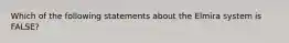 Which of the following statements about the Elmira system is FALSE?