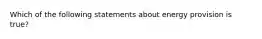 Which of the following statements about energy provision is true?