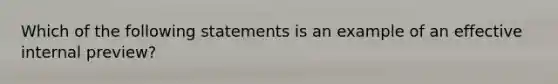 Which of the following statements is an example of an effective internal preview?