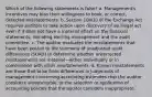 Which of the following statements is false? a. Management's incentives may bias their willingness to book, or correct, detected misstatements. b. Section 10A(b) of the Exchange Act requires auditors to take action upon discovery of an illegal act even if it does not have a material effect on the financial statements, including alerting management and the audit committee. c. The auditor evaluates the misstatements that have been posted to the summary of unadjusted audit differences (SUAD) to determine whether uncorrected misstatements are material—either individually or in combination with other misstatements. d. Known misstatements are those that arise from differences in judgments of management concerning accounting estimates that the auditor considers unreasonable, or the selection or application of accounting policies that the auditor considers inappropriate.