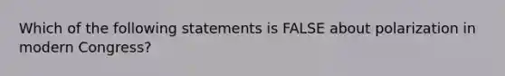 Which of the following statements is FALSE about polarization in modern Congress?