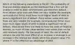 Which of the following statements is FALSE? -The probability of financial distress depends on the likelihood that a firm will be unable to meet its debt commitments and therefore default. -Firms whose value and cash flows are very volatile (for example, semiconductor firms) must have much higher levels of debt to avoid a significant risk of default. Firms whose value and cash flows are very volatile (for example, semiconductor firms) must have much lower levels of debt to avoid a significant risk of default. -Real estate firms are likely to have low costs of financial distress, as much of their value derives from assets that can be sold relatively easily. -For low levels of debt, the risk of default remains low and the main effect of an increase in leverage is an increase in the interest tax shield, which has present value τ*D, where τ* is the effective tax advantage of debt.