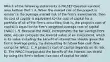 Which of the following statements is​ FALSE? Question content area bottom Part 1 A. When the market risk of the project is similar to the average market risk of the​ firm's investments, then its cost of capital is equivalent to the cost of capital for a portfolio of all of the​ firm's securities; that​ is, the​ project's cost of capital is equal to the​ firm's weighted average cost of capital​ (WACC). B. Because the WACC incorporates the tax savings from​ debt, we can compute the levered value of an​ investment, which is its value including the benefit of interest tax shields given the​ firm's leverage​ policy, by discounting its future free cash flow using the WACC. C. A​ project's cost of capital depends on its risk. D. The WACC incorporates the benefit of the interest tax shield by using the​ firm's before−tax cost of capital for debt.