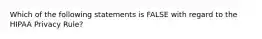 Which of the following statements is FALSE with regard to the HIPAA Privacy Rule?