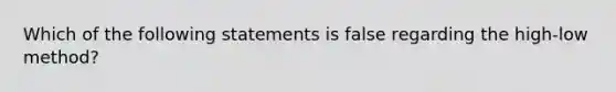 Which of the following statements is false regarding the high-low method?