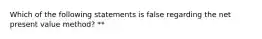 Which of the following statements is false regarding the net present value method? **