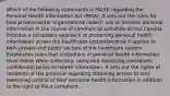 Which of the following statements is FALSE regarding the Personal Health Information Act (PHIA): It sets out the rules for how private-sector organizations collect, use or disclose personal information in the course of commercial activities across Canada. Provides a consistent approach to protecting personal health information across the healthcare systembecause it applies to both private and public sectors of the healthcare system Establishes rules that custodians of personal health information must follow when collecting, using and disclosing individuals' confidential personal health information. It sets out the rights of residents of the province regarding obtaining access to and exercising control of their personal health information in addition to the right to file a complaint.