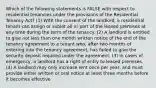 Which of the following statements is FALSE with respect to residential tenancies under the provisions of the Residential Tenancy Act? (1) With the consent of the landlord, a residential tenant can assign or sublet all or part of the leased premises at any time during the term of the tenancy. (2) A landlord is entitled to give not less than one month written notice of the end of the tenancy agreement to a tenant who, after two months of entering into the tenancy agreement, has failed to give the security deposit required under the agreement. (3) In cases of emergency, a landlord has a right of entry to leased premises. (4) A landlord may only increase rent once per year, and must provide either written or oral notice at least three months before it becomes effective