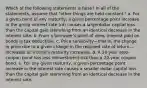 Which of the following statements is false? In all of the statements, assume that "other things are held constant." a. For a given bond of any maturity, a given percentage point increase in the going interest rate (rd) causes a largerdollar capital loss than the capital gain stemming from an identical decrease in the interest rate. b. From a borrower's point of view, interest paid on bonds is tax deductible. c. Price sensitivity—that is, the change in price due to a given change in the required rate of return—increases as a bond's maturity increases. d. A 20-year zero-coupon bond has less reinvestment risk than a 20-year coupon bond. e. For any given maturity, a given percentage point increase in the interest rate causes a smaller dollar capital loss than the capital gain stemming from an identical decrease in the interest rate.