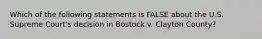 Which of the following statements is FALSE about the U.S. Supreme Court's decision in Bostock v. Clayton County?