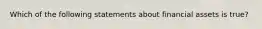 Which of the following statements about financial assets is true?