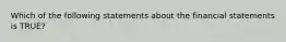 Which of the following statements about the financial statements is TRUE?