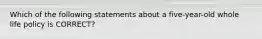 Which of the following statements about a five-year-old whole life policy is CORRECT?