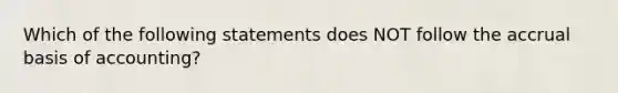 Which of the following statements does NOT follow the accrual basis of accounting?