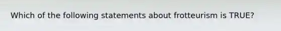 Which of the following statements about frotteurism is TRUE?