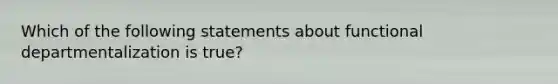 Which of the following statements about functional departmentalization is true?