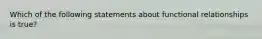 Which of the following statements about functional relationships is true?