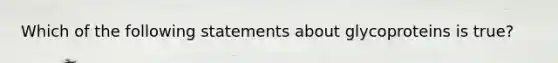 Which of the following statements about glycoproteins is true?