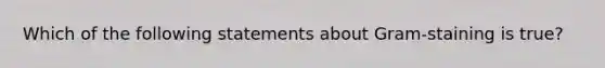 Which of the following statements about Gram-staining is true?