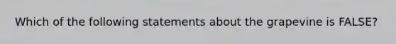 Which of the following statements about the grapevine is FALSE?