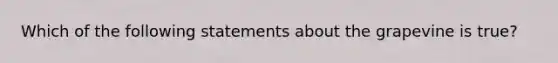 Which of the following statements about the grapevine is true?