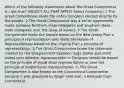 Which of the following statements about the Great Compromise is / are true? (SELECT ALL THAT APPLY) Select Answer(s): 1.The Great Compromise made the entire Congress elected directly by the people. 2.The Great Compromise was a set of agreements made between Northern state delegates and Southern slave state delegates over the issue of slavery. 3.The Great Compromise made the Senate based on the New Jersey Plan s principle of representation and made the House of Representatives based on the Virginia Plan s principle of representation. 4.The Great Compromise broke the stalemate created by the disagreement between large states and small states over whether representation in Congress should be based on the principle of equal state representation or over the principle of proportional representation. 5. The Great Compromise is also known as the Connecticut Compromise because it was proposed by Roger Sherman, a delegate from Connecticut.