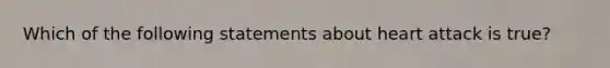 Which of the following statements about heart attack is true?