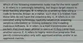 Which of the following statements holds true for the term spoof? A. It refers to a seemingly tempting, but bogus target meant to draw hacking attempts. B. It refers to scrambling data using a code or formula, known as a cipher, such that it is hidden from those who do not have the unlocking key. C. It refers to a con executed using technology, typically targeted at acquiring sensitive information or tricking someone into installing malicious software. D. It refers to e-mail transmissions and packets that have been altered to seem as if they came from another source. E. It refers to highly restrictive programs that permit communication only with approved entities and/or in an approved manner.