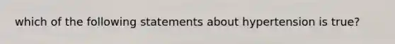 which of the following statements about hypertension is true?