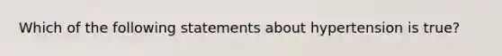 Which of the following statements about hypertension is true?