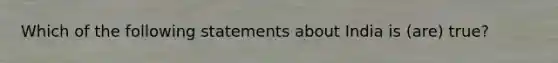 Which of the following statements about India is (are) true?
