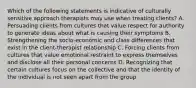 Which of the following statements is indicative of culturally sensitive approach therapists may use when treating clients? A. Persuading clients from cultures that value respect for authority to generate ideas about what is causing their symptoms B. Strengthening the socio-economic and class differences that exist in the client-therapist relationship C. Forcing clients from cultures that value emotional restraint to express themselves and disclose all their personal concerns D. Recognizing that certain cultures focus on the collective and that the identity of the individual is not seen apart from the group