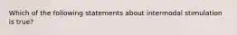 Which of the following statements about intermodal stimulation is true?