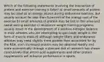 Which of the following statements involving the interaction of protein and exercise training is false? a) small amounts of protein may be used as an energy source during endurance exercise, but usually account for less than 5 percent of the energy cost of the exercise b) small amounts of protein may be lost in the urine and sweat during exercise c) resistance weight training programs usually result in the development of a positive nitrogen balance in most athletes who are attempting to gain body weight in the form of muscle mass d) although weight lifters and endurance athletes may need slightly more protein than accounted for by the RDA, such increased protein may be obtained readily and more economically through a planned diet e) research has shown conclusively that amino acid supplements and other protein supplements will enhance performance in sports