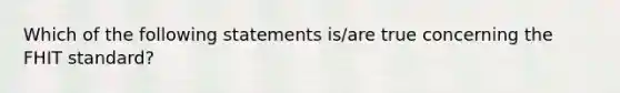 Which of the following statements is/are true concerning the FHIT standard?