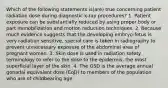 Which of the following statements is(are) true concerning patient radiation dose during diagnostic x-ray procedures? 1. Patient exposure can be substantially reduced by using proper body or part immobilization and motion reduction techniques. 2. Because much evidence suggests that the developing embryo-fetus is very radiation sensitive, special care is taken in radiography to prevent unnecessary exposure of the abdominal area of pregnant women. 3. Skin dose is used in radiation safety terminology to refer to the dose to the epidermis, the most superficial layer of the skin. 4. The GSD is the average annual gonadal equivalent dose (EqD) to members of the population who are of childbearing age.