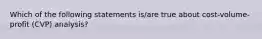 Which of the following statements is/are true about cost-volume-profit (CVP) analysis?