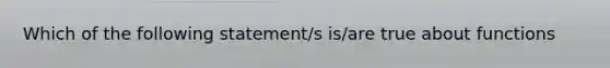 Which of the following statement/s is/are true about functions