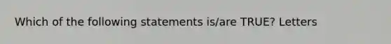 Which of the following statements is/are TRUE? Letters